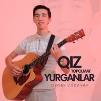 Постер песни Oybek Dadayev - Qiz topolmay yurganlar