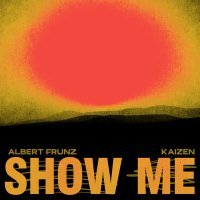 Постер песни Kaizen, ALBERT FRUNZ - Show Me