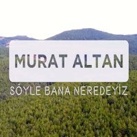 Постер песни Murat Altan - Söyle Bana Neredeyiz
