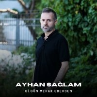 Постер песни Ayhan Sağlam - Bi Gün Merak Edersen