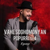 Постер песни Vahe Soghomonyan - Popurri №4 Kyanqs