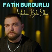 Постер песни Fatih Burdurlu - Yalan Bile Olsa