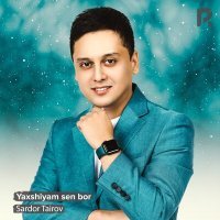 Постер песни Сардор Таиров - Yaxshiyam sen bor