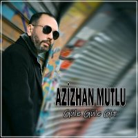 Постер песни Azizhan Mutlu - Güle Güle Git