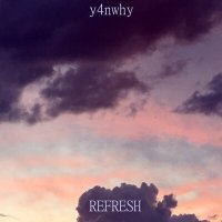 Постер песни y4nwhy - REFRESH