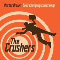 Постер песни The Crushers - Mister Brown / Ever Changin Constancy