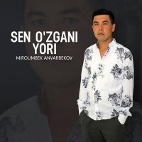 Постер песни Mirolimbek Anvarbekov - Sen o'zgani yori