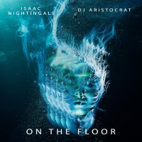 Постер песни Isaac Nightingale, DJ Aristocrat - On The Floor