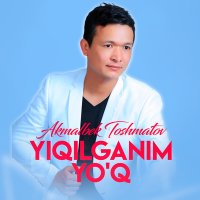 Постер песни Akmalbek Toshmatov - Yiqilganim yo'q
