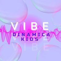 Постер песни Dinamica kids - Vibe