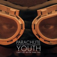 Постер песни Parachute Youth - Can'T Get Better Than This