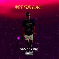 Постер песни SANTY ONE - Not for Love