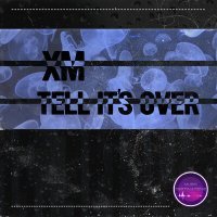 Постер песни XM - Tell It's Over
