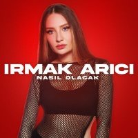 Постер песни Irmak Arıcı - Nasıl Olacak