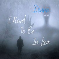 Постер песни Divina - I Need to Be in Love