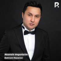 Постер песни Бахром Назаров - Akamsiz deganlarim