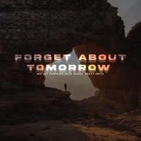 Постер песни Matvey Emerson, Nick Hades, Becky Smith - Forget About Tomorrow