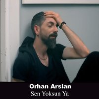 Постер песни Orhan Arslan - Sen Yoksun Ya