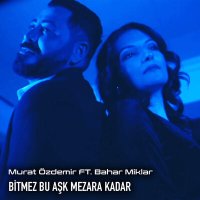 Постер песни Murat Özdemir & Bahar Miklar - Bitmez Bu Aşk Mezara Kadar