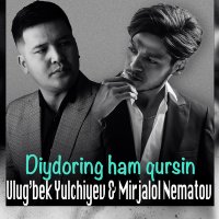 Постер песни Миржалол Нематов, Ulug'bek Yulchiyev - Diydoring ham qursin