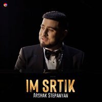 Постер песни Arshak Stepanyan - Im Srtik