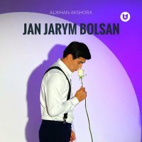 Постер песни Alikhan Akshora - Jan jarym bolsan