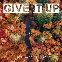 Постер песни Last Day, Yellow - Give it up