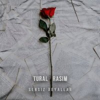 Постер песни TURAL, Rasim - Sensiz Xeyallar