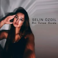 Постер песни Selin Özdil - Bir Tutam Sevda