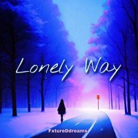 Постер песни FxtureDdreams - Lonely Way