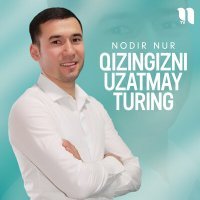 Постер песни Nodir Nur - Qizingizni uzatmay turing