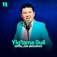 Постер песни Isroiljon Ibrohimov - Yig'lama Guli