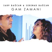 Постер песни Sarp Bağcan & Serenad Bağcan - Gam Zamanı