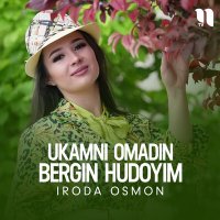 Постер песни Iroda Osmon - Ukamni omadin bergin hudoyim