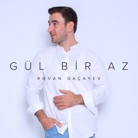 Постер песни Rəvan Qaçayev - Gül Bir Az
