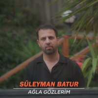 Постер песни Süleyman Batur - Ağla Gözlerim