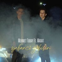 Постер песни Mehmet Tubay Feat. Madat - Yabancı Gibisin