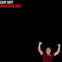 Постер песни Eddy Buff - Francesco Totti