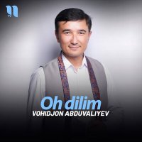 Постер песни Vohidjon Abduvaliyev - Oh dilim