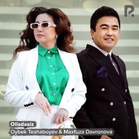 Постер песни Oybek Teshaboyev, Maxfuza Davronova - Olisdasiz