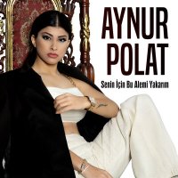Постер песни Aynur Polat - Senin İçin Bu Alemi Yakarım