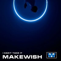 Постер песни Makewish - I Can't Take It