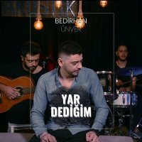 Постер песни Bedirhan Ünver - Yar Dediğin