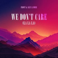 Постер песни Frost, Alex Lander - We Don't Care La La La