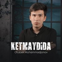 Постер песни Otabek Muhammadjonov - Ketmaydida