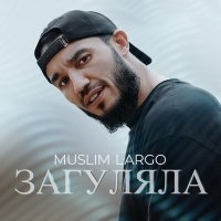 Постер песни Muslim Largo - Загуляла