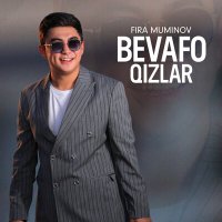 Постер песни Fira Muminov - Bevafo qizlar