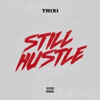 Постер песни TRIXI - Still Hustle