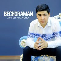 Постер песни Jasurbek Mirzajonov - Bechoraman