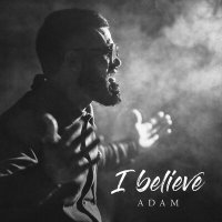 Постер песни Adam - I believe